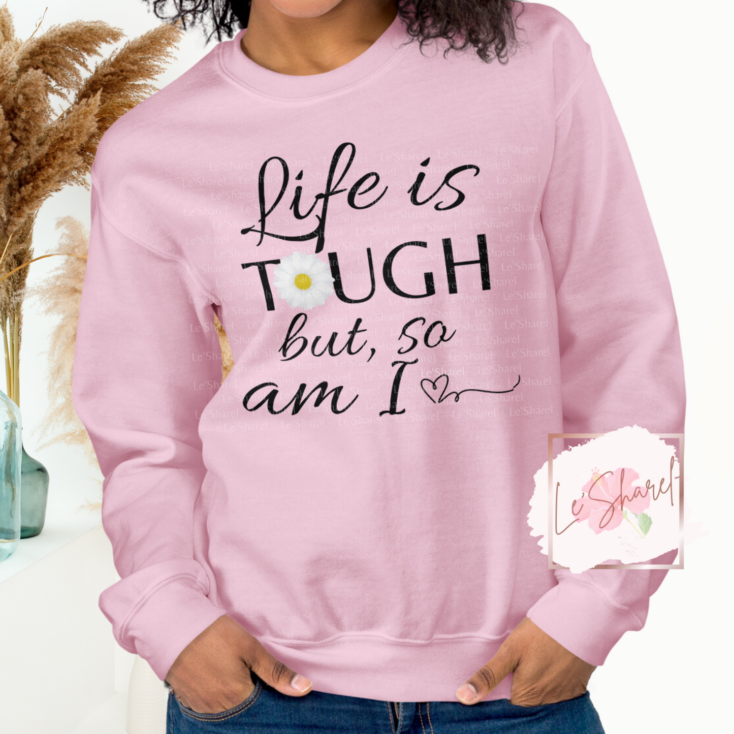 Life is tough, but so am I - Unisex Sweatshirt