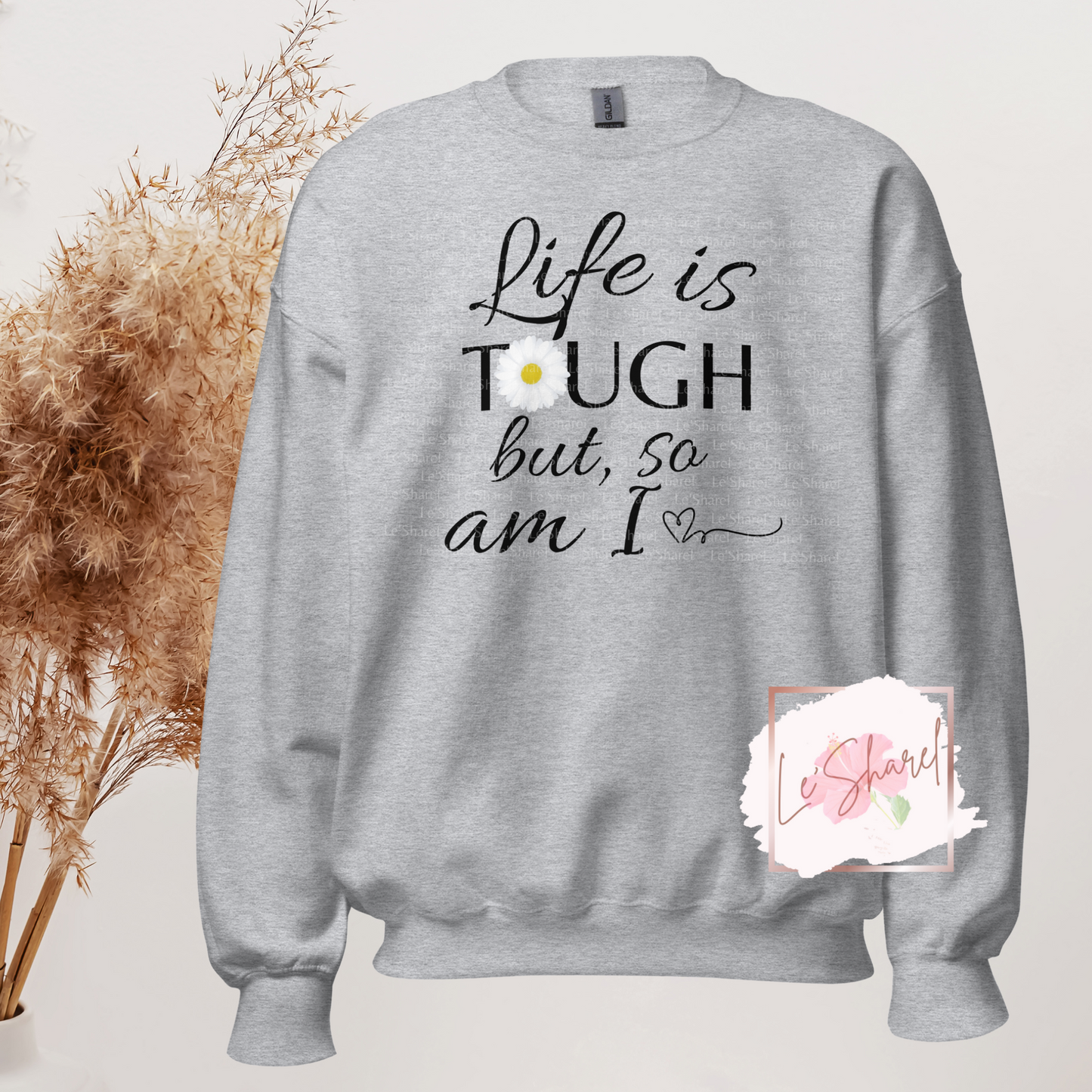 Life is tough, but so am I - Unisex Sweatshirt