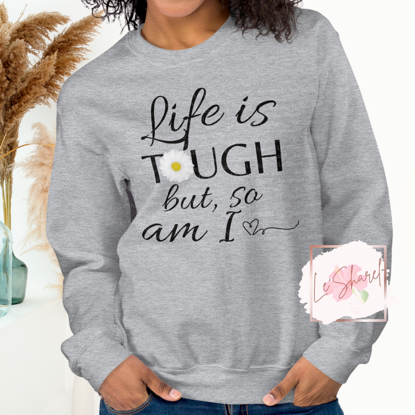 Life is tough, but so am I - Unisex Sweatshirt